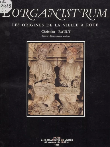 L'organistrum ou l'instrument des premières polyphonies écrites occidentales - Christian Rault - FeniXX réédition numérique