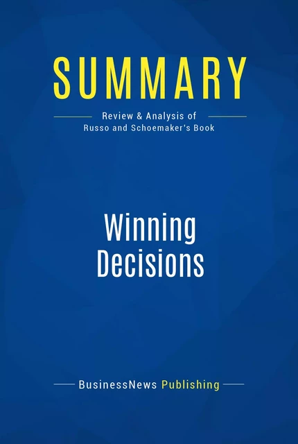 Summary: Winning Decisions - BusinessNews Publishing - Must Read Summaries