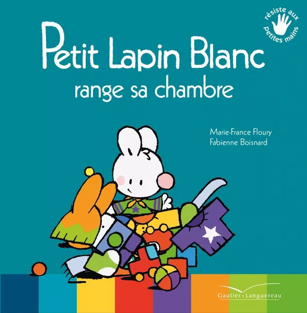 Petit Lapin Blanc range sa chambre - Marie-France Floury - Gautier Languereau