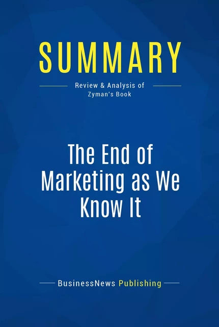 Summary: The End of Marketing as We Know It - BusinessNews Publishing - Must Read Summaries