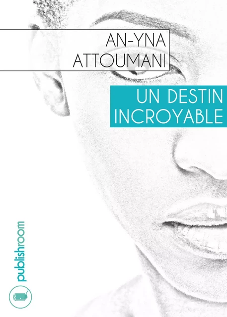 Un destin incroyable - An-Yna Attoumani - Publishroom