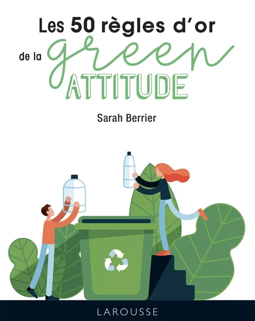 50 règles d'or green attitude - Sarah Berrier - Larousse