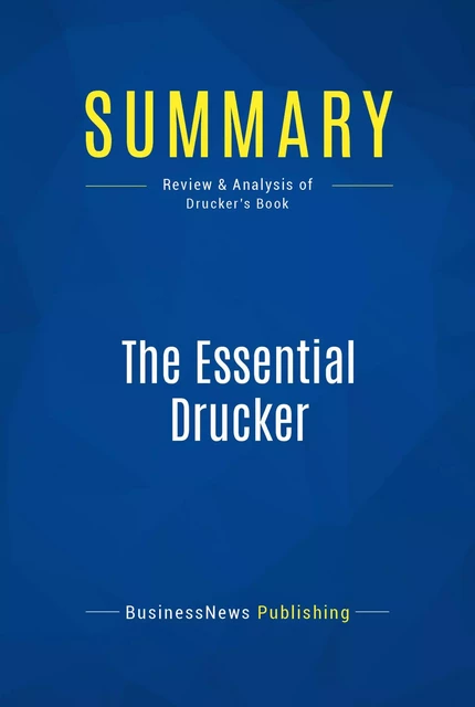 Summary: The Essential Drucker - BusinessNews Publishing - Must Read Summaries