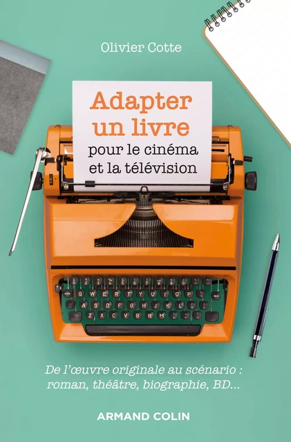 Adapter un livre pour le cinéma et la télévision - Olivier Cotte - Armand Colin