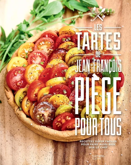 Tartes pour tous - Jean-François Piège - Hachette Pratique