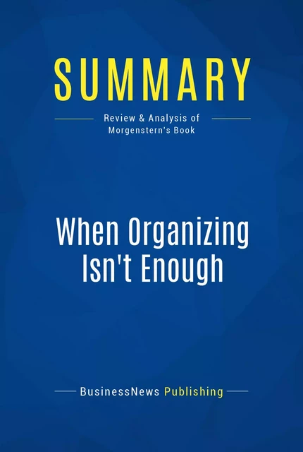 Summary: When Organizing Isn't Enough - BusinessNews Publishing - Must Read Summaries