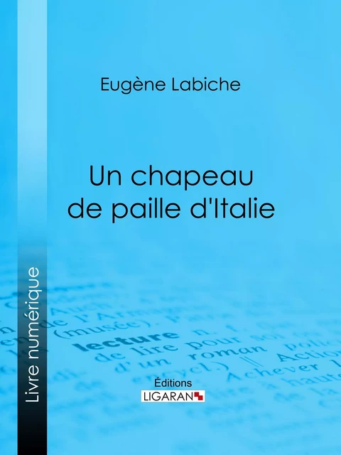 Un chapeau de paille d'Italie - Eugène Labiche,  Ligaran - Ligaran