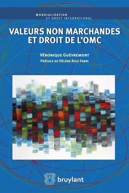 Valeurs non marchandes et droit de l'OMC - Véronique Guèvremont - Bruylant