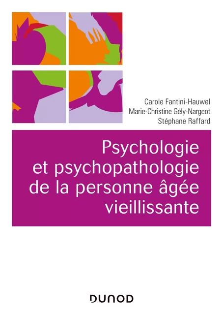 Psychologie et psychopathologie de la personne âgée vieillissante - 2e éd. - Carole Fantini-Hauwel, Marie-Christine Gély-Nargeot, Stéphane Raffard - Dunod