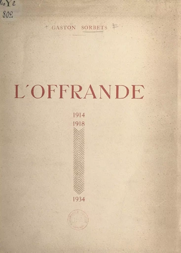 L'offrande, 1914-1918-1934 - Gaston Sorbets - FeniXX réédition numérique