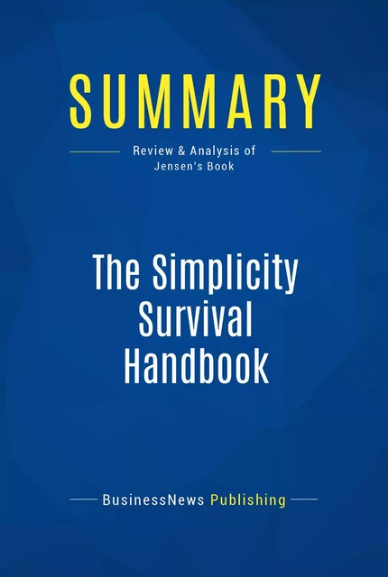 Summary: The Simplicity Survival Handbook - BusinessNews Publishing - Must Read Summaries