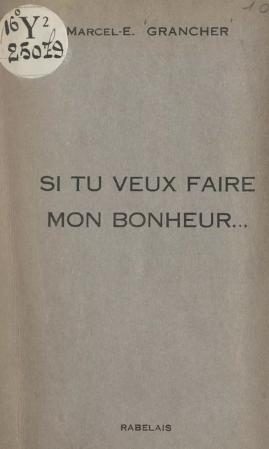 Si tu veux faire mon bonheur... - Marcel-Étienne Grancher - FeniXX réédition numérique