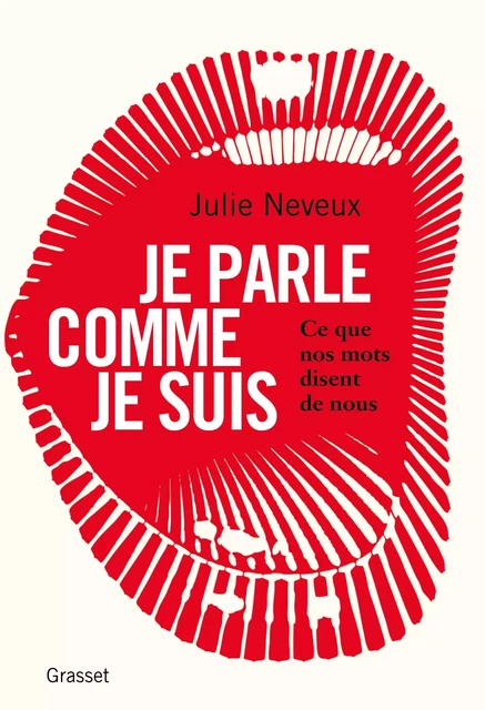 Je parle comme je suis - Julie Neveux - Grasset