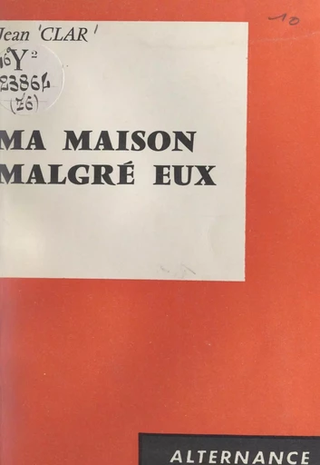 Ma maison malgré eux - Jean Clar - FeniXX réédition numérique