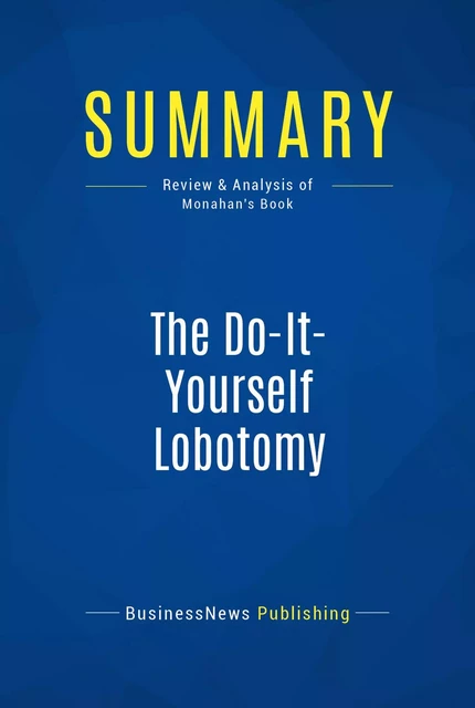 Summary: The Do-It-Yourself Lobotomy - BusinessNews Publishing - Must Read Summaries