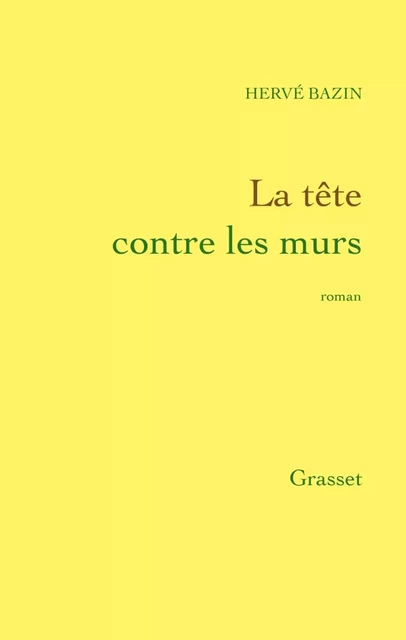 La tête contre les murs - Hervé Bazin - Grasset