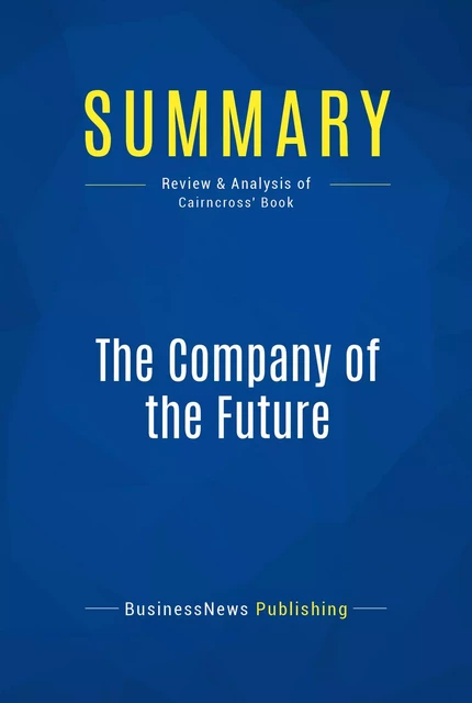 Summary: The Company of the Future - BusinessNews Publishing - Must Read Summaries