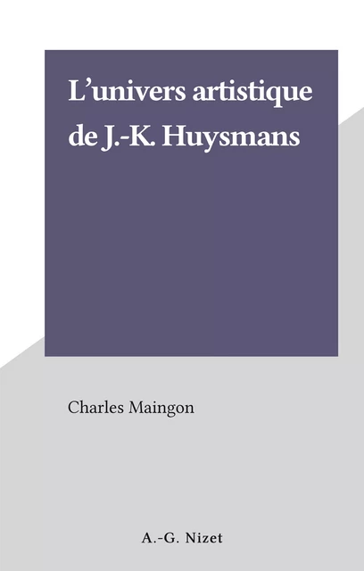 L'univers artistique de J.-K. Huysmans - Charles Maingon - FeniXX réédition numérique