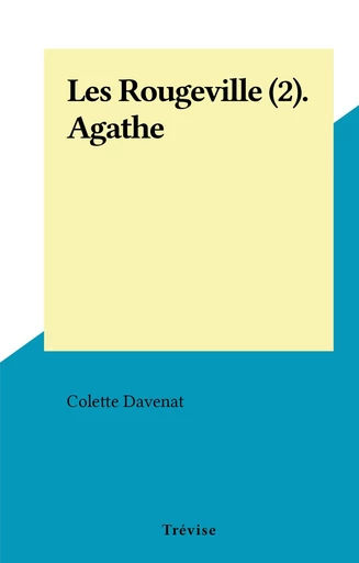 Les Rougeville (2). Agathe - Colette Davenat - FeniXX réédition numérique