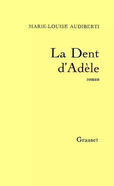 La dent d'Adèle - Marie-Louise Audiberti - Grasset