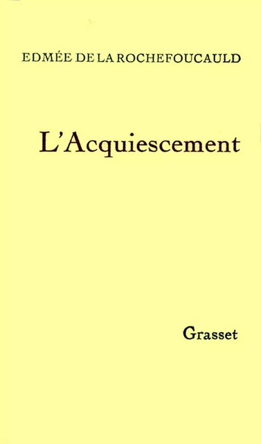 L'acquiescement - Edmée de la Rochefoucauld - Grasset