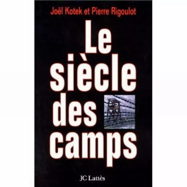 Le siècle des camps - Joël Kotek, Pierre Rigoulot - JC Lattès