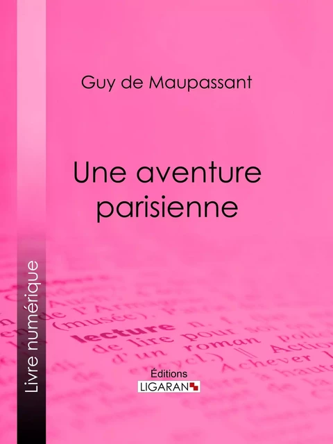 Une aventure parisienne - Guy De Maupassant,  Ligaran - Ligaran