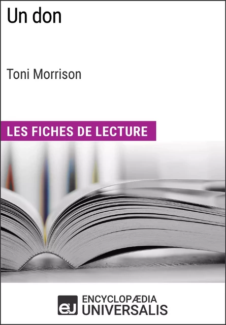 Un don de Toni Morrison (Les Fiches de Lecture d'Universalis) -  Encyclopaedia Universalis - Encyclopaedia Universalis