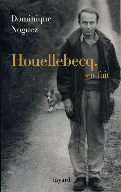 Houellebecq, en fait - Dominique Noguez - Fayard