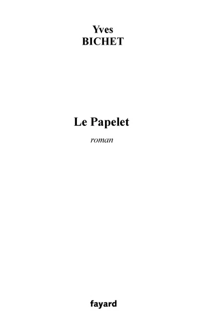 Le Papelet - Yves Bichet - Fayard