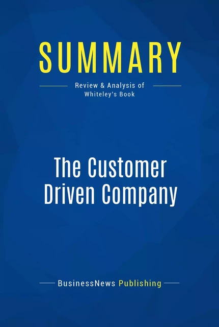 Summary: The Customer Driven Company - BusinessNews Publishing - Must Read Summaries