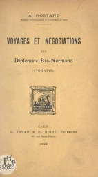 Voyages et négociations d'un diplomate bas-normand (1706-1715)