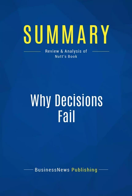 Summary: Why Decisions Fail - BusinessNews Publishing - Must Read Summaries