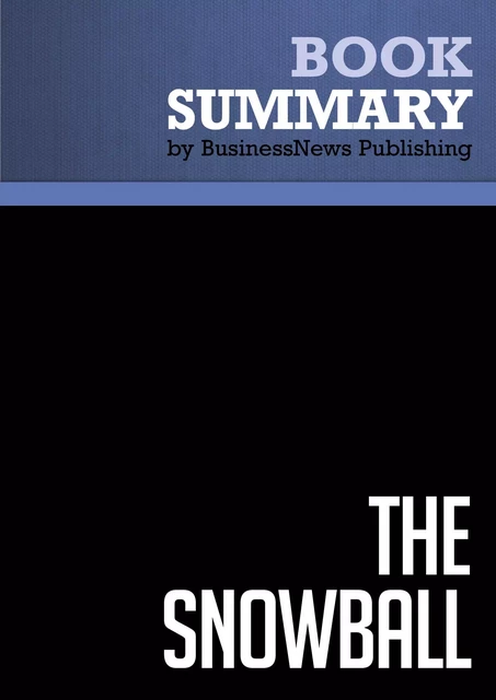 Summary: The Snowball - Alice Schroeder - BusinessNews Publishing - Must Read Summaries