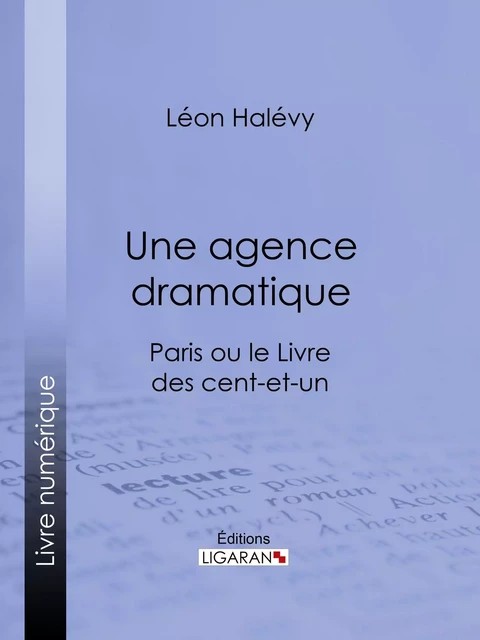 Une agence dramatique - Léon Halévy,  Ligaran - Ligaran