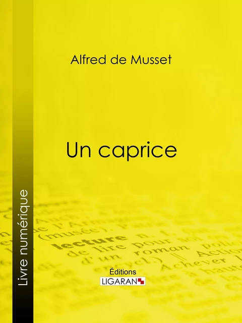 Un caprice - Alfred de Musset,  Ligaran - Ligaran