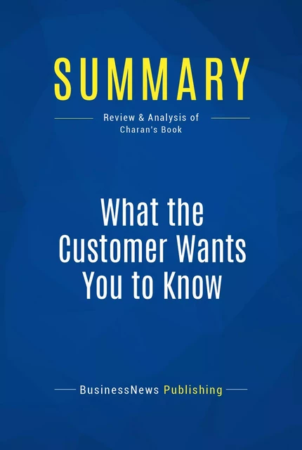 Summary: What the Customer Wants You to Know - BusinessNews Publishing - Must Read Summaries