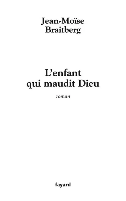 L'enfant qui maudit Dieu - Jean-Moïse Braitberg - Fayard