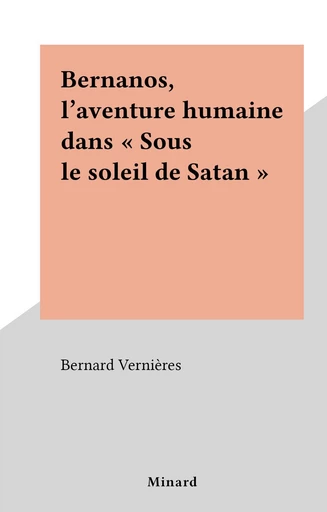 Bernanos, l'aventure humaine dans "Sous le soleil de Satan" - Bernard Vernières - FeniXX réédition numérique