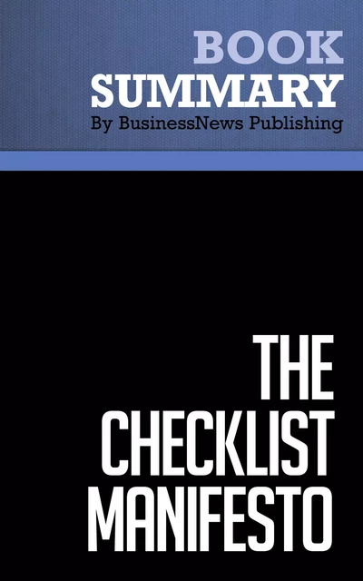 Summary: The Checklist Manifesto - Atul Gawande - BusinessNews Publishing - Must Read Summaries