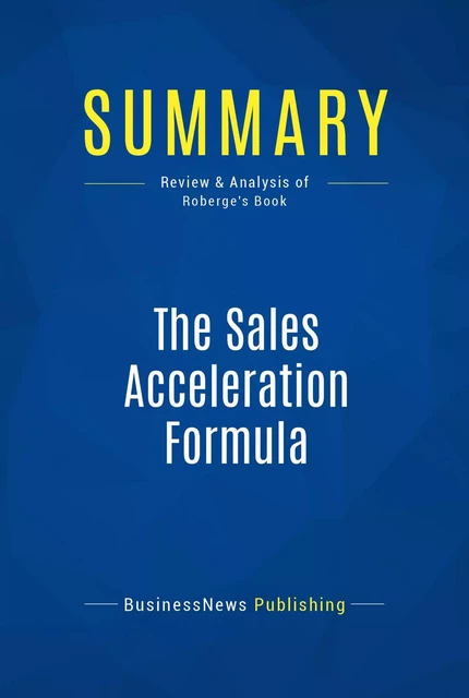 Summary: The Sales Acceleration Formula - BusinessNews Publishing - Must Read Summaries