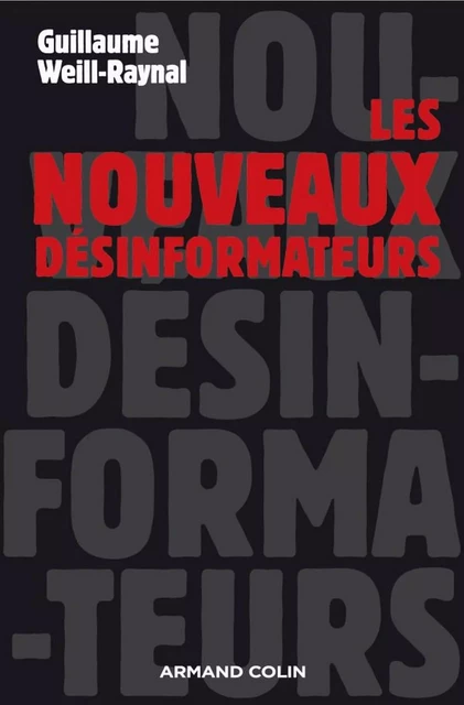 Les nouveaux désinformateurs - Guillaume Weill-Raynal - Armand Colin