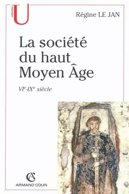 La société du haut Moyen Âge - Régine Le Jan - Armand Colin