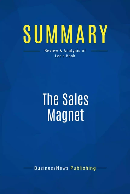 Summary: The Sales Magnet - BusinessNews Publishing - Must Read Summaries