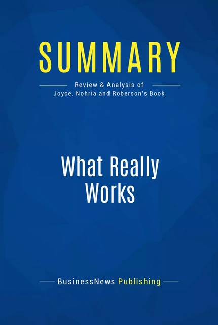 Summary: What Really Works - BusinessNews Publishing - Must Read Summaries