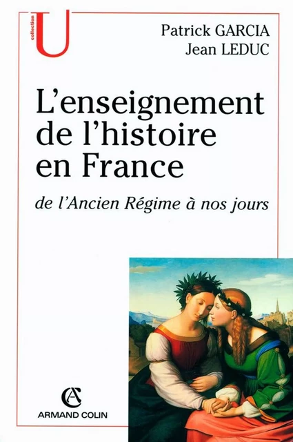 L'enseignement de l'histoire en France - Jean Leduc, Patrick Garcia - Armand Colin