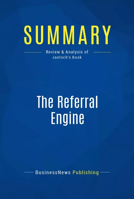 Summary: The Referral Engine - BusinessNews Publishing - Must Read Summaries