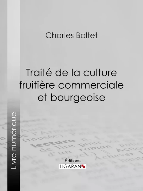 Traité de la culture fruitière commerciale et bourgeoise - Charles Baltet,  Ligaran - Ligaran