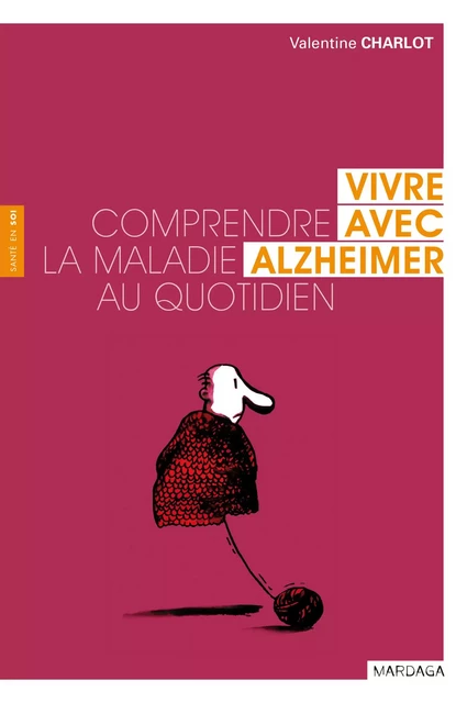 Vivre avec Alzheimer - Valentine Charlot - Mardaga