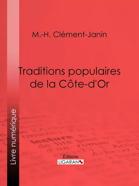 Traditions populaires de la Côte-d'Or - Marcel-Hilaire Clément-Janin,  Ligaran - Ligaran